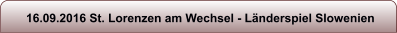 16.09.2016 St. Lorenzen am Wechsel - L�nderspiel Slowenien