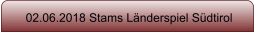 02.06.2018 Stams L�nderspiel S�dtirol
