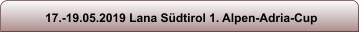 17.-19.05.2019 Lana S�dtirol 1. Alpen-Adria-Cup