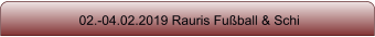 02.-04.02.2019 Rauris Fu�ball & Schi