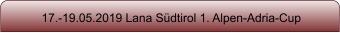 17.-19.05.2019 Lana S�dtirol 1. Alpen-Adria-Cup