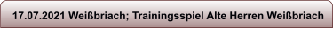 17.07.2021 Wei�briach; Trainingsspiel Alte Herren Wei�briach