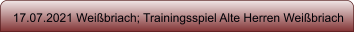 17.07.2021 Wei�briach; Trainingsspiel Alte Herren Wei�briach