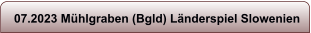 07.2023 M�hlgraben (Bgld) L�nderspiel Slowenien