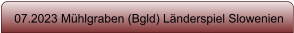 07.2023 M�hlgraben (Bgld) L�nderspiel Slowenien