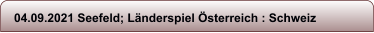 04.09.2021 Seefeld; L�nderspiel �sterreich : Schweiz