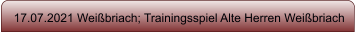 17.07.2021 Wei�briach; Trainingsspiel Alte Herren Wei�briach