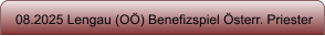 08.2025 Lengau (O�) Benefizspiel �sterr. Priester