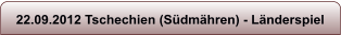 22.09.2012 Tschechien (S�dm�hren) - L�nderspiel