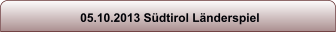 05.10.2013 S�dtirol L�nderspiel