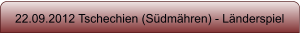 22.09.2012 Tschechien (S�dm�hren) - L�nderspiel