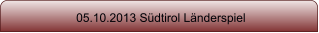 05.10.2013 S�dtirol L�nderspiel